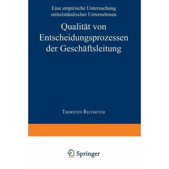 UnternehmensfÃ¼hrung & Controlling QualitÃ¤t Von Entscheidungsprozessen Der GeschÃ¤ftsleitung: Eine Empirische Untersuchung MittelstÃ¤ndischer Unternehmen, (Paperback)