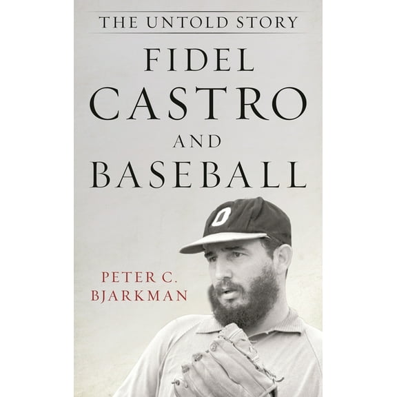 Fidel Castro and Baseball: The Untold Story, (Hardcover)
