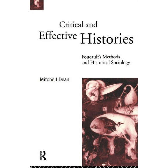 Critical And Effective Histories: Foucault's Methods and Historical Sociology, (Paperback)