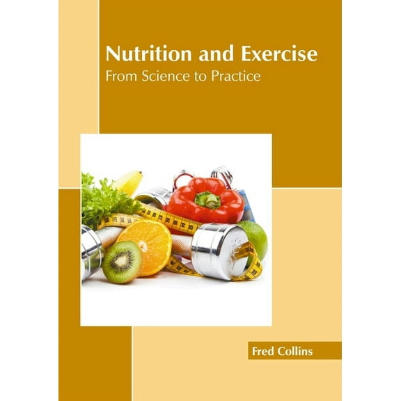 Nutrition and Exercise: From Science to Practice, (Hardcover)