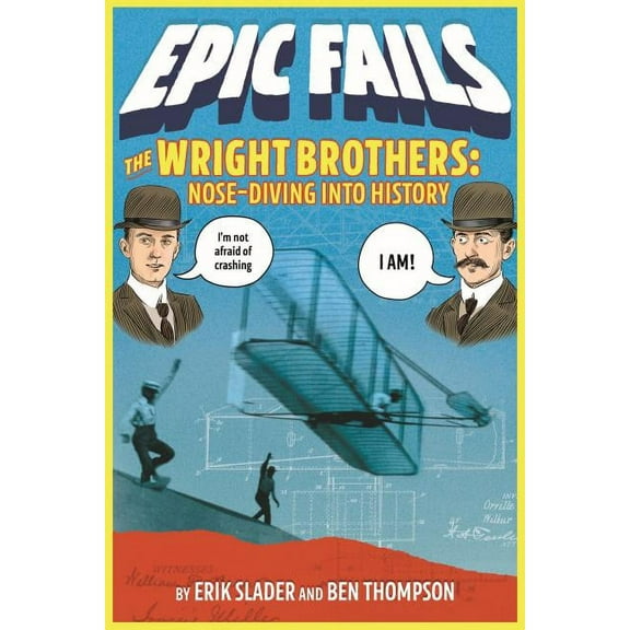 Epic Fails The Wright Brothers: Nose-Diving Into History, Book 1, (Paperback)