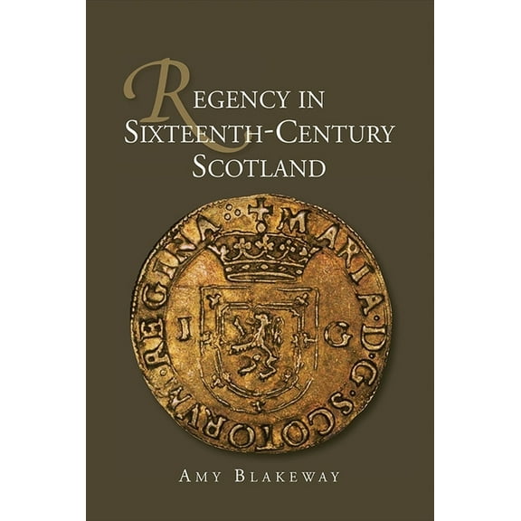 St Andrews Studies in Scottish History Regency in Sixteenth-Century Scotland, Book 2, (Hardcover)