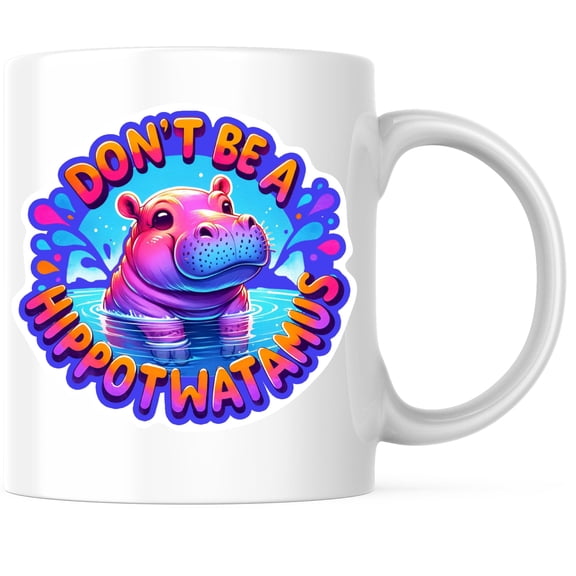 Don't Be A Hippotwatamus Coffee Mug - Funny Sarcastic Sarcasm Mug - Sassy Adult Humor - 11 Ounce Coffee Mug - Design Printed On Both Sides - Glossy Ceramic - Microwave & Dishwasher Safe - BMCM01357