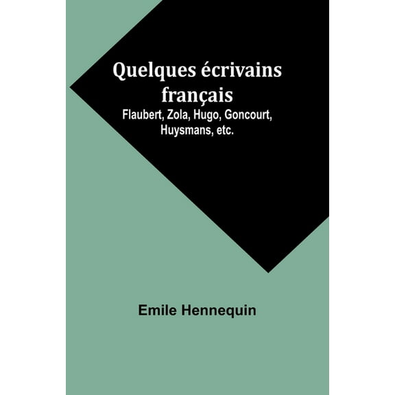 Quelques Ã©crivains franÃ§ais: Flaubert, Zola, Hugo, Goncourt, Huysmans, etc., (Paperback)