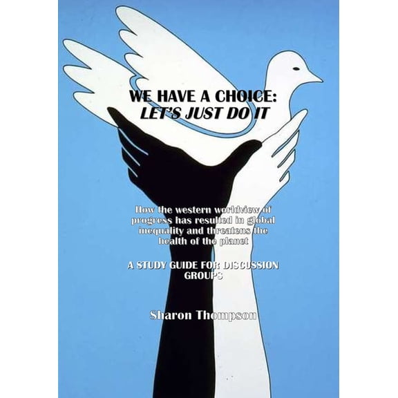 Study Edition We Have a Choice: How the western worldview of progress has resulted in global inequality and threatens the health of th, (Paperback)