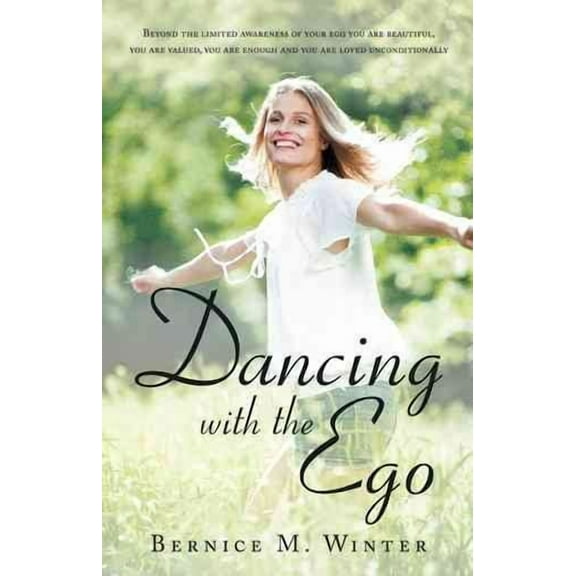 Dancing with the Ego: Beyond the Limited Awareness of Your Ego You Are Beautiful, You Are Valued, You Are Enough and You Are Loved Unconditi (Paperback)