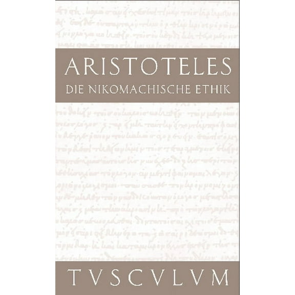 Sammlung Tusculum Die Nikomachische Ethik: Griechisch - Deutsch, (Hardcover)