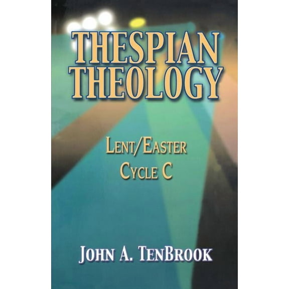Thespian Theology: Lent/Easter, Cycle C, (Paperback)