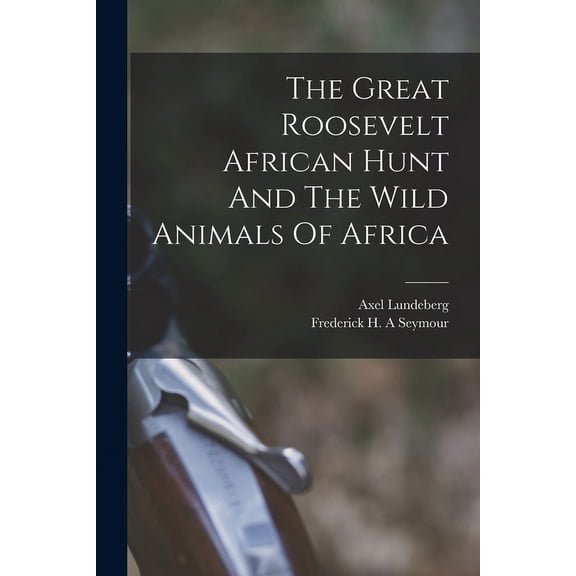 The Great Roosevelt African Hunt And The Wild Animals Of Africa (Paperback)