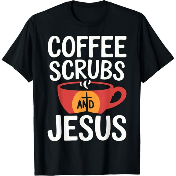 Coffee Scrubs And Jesus Nursing Student Midwife ER Nurse T-Shirt