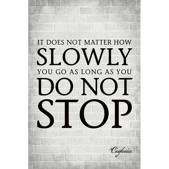 It Does Not Matter How Slowly You Go (Confucius Quote), motivational poster