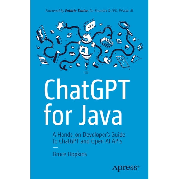 ChatGPT for Java: A Hands-On Developer's Guide to ChatGPT and Open AI APIs, (Paperback)