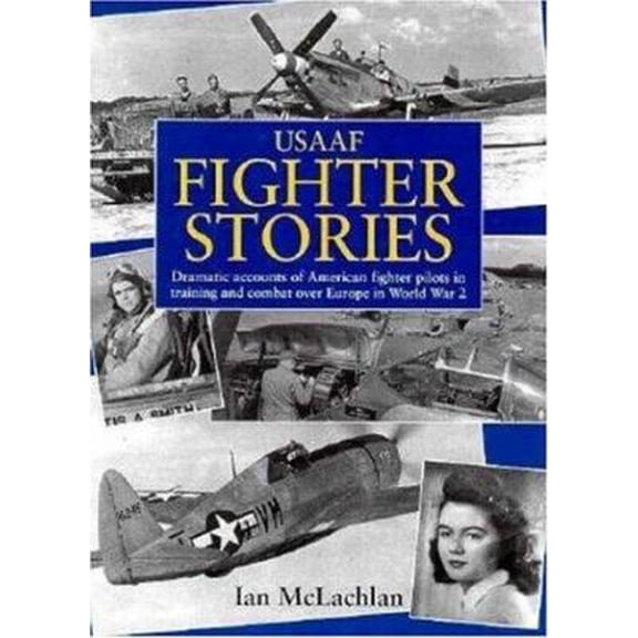 Pre-Owned Usaaf Fighter Stories: Dramatic Accounts of American Fighter Pilots in Training and Combat over Europe in World War 2 (Hardcover) 1852605693 9781852605698