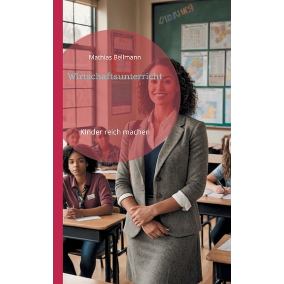 Wirtschaftsunterricht: Kinder reich machen, (Paperback)