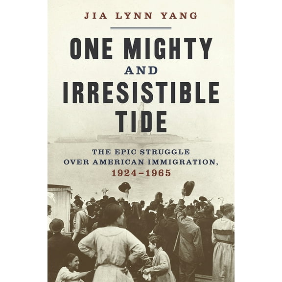 One Mighty and Irresistible Tide: The Epic Struggle Over American Immigration, 1924-1965, (Hardcover)