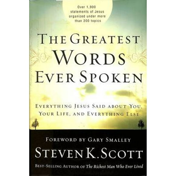 Pre-Owned The Greatest Words Ever Spoken: Everything Jesus Said about You, Your Life, and Everything (Hardcover 9781400074624) by Steven K Scott
