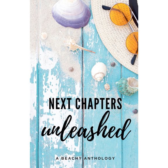 Next Chapters Unleashed: A Beachy Anthology, (Paperback)