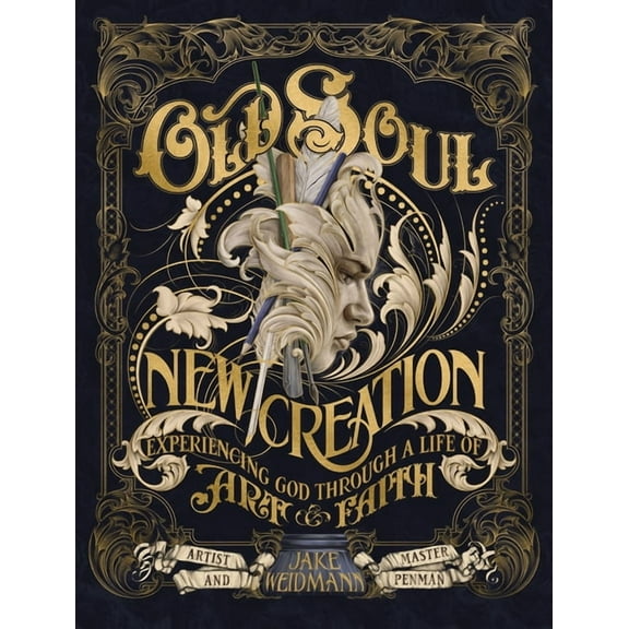 Old Soul, New Creation: Experiencing God Through a Life of Art and Faith, (Hardcover)