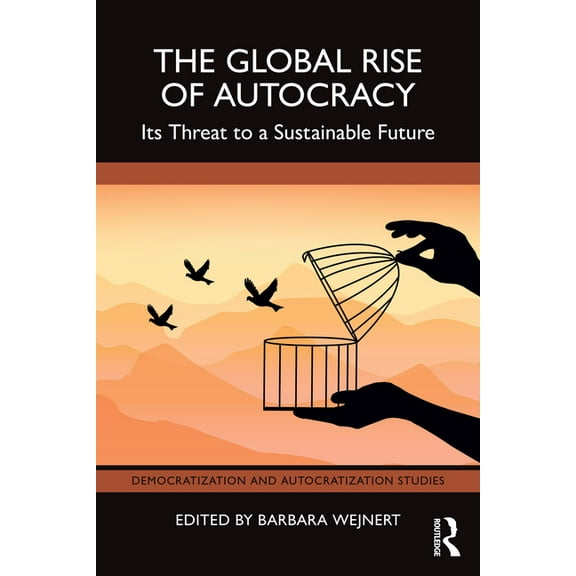 Democratization and Autocratization Stud The Global Rise of Autocracy: Its Threat to a Sustainable Future, (Paperback)