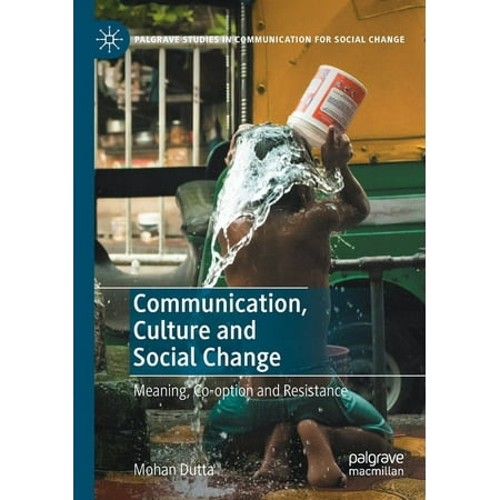 Palgrave Studies in Communication for So Communication Culture and Social Change: Meaning Co-Option and Resistance (Paperback)