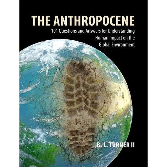 The Anthropocene: 101 Questions and Answers for Understanding the Human Impact on the Global Environment, (Paperback)