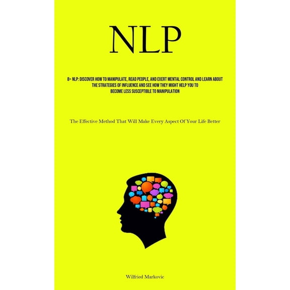 Pre-Owned Nlp: Discover How To Manipulate, Read People, And Exert Mental Control And Learn About The Strategies Of Influence And See (Paperback) 1835730434 9781835730430
