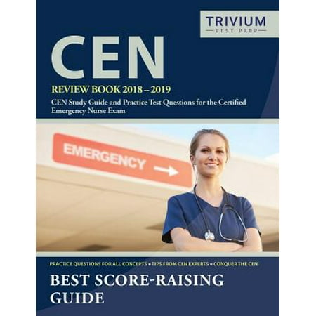 Cen Review Book 2018-2019 : Cen Study Guide and Practice Test Questions for the Certified Emergency Nurse (Emergency Department Triage Best Practice)