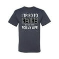 thumbnail image 2 of Wild Bobby I Tried to Retire But Now I Work for My Wife Men Tee, 2 of 4