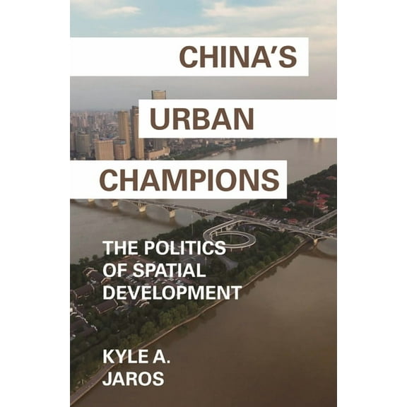 Princeton Studies in Contemporary China China's Urban Champions: The Politics of Spatial Development, Book 1, (Paperback)