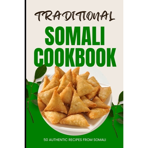 Traditional Somali Cookbook: 50 Authentic Recipes from Somalia, (Paperback)