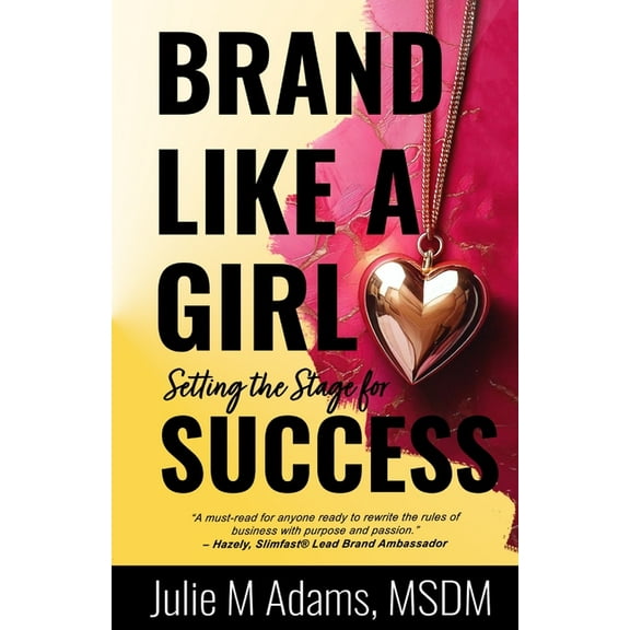 Brand Like a Girl Brand Like a Girl: Setting the Stage for SUCCESS, Book 1, (Paperback)