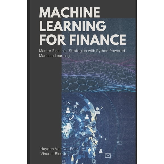Machine Learning for FInance: Master Financial Strategies with Python-Powered Machine Learning, (Paperback)