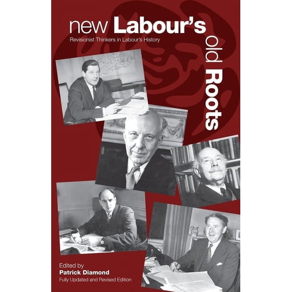 New Labour's Old Roots: Revisionist Thinkers in Labour's History, (Paperback)