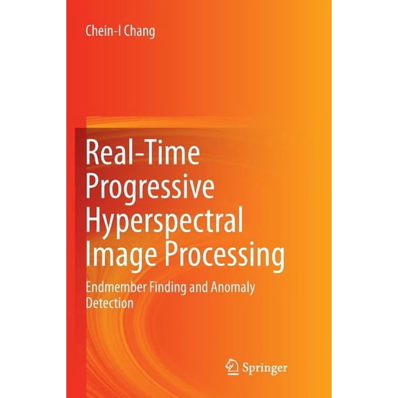 Real-Time Progressive Hyperspectral Image Processing: Endmember Finding and Anomaly Detection, (Paperback)