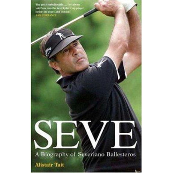Pre-Owned Seve Ballesteros: A Biography Of Severiano Ballesteros (Hardcover) 1852272813 9781852272814