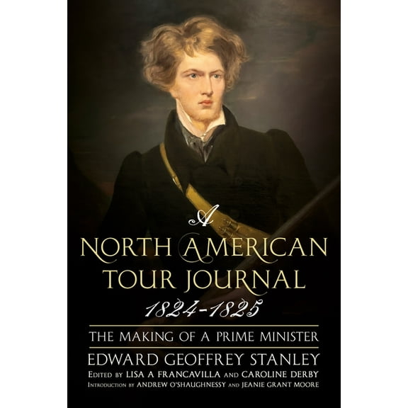 A North American Tour Journal 1824-1825: The Making of a Prime Minister, (Hardcover)