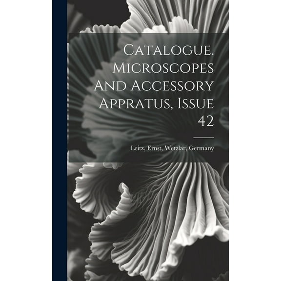Catalogue. Microscopes And Accessory Appratus, Issue 42 (Hardcover)