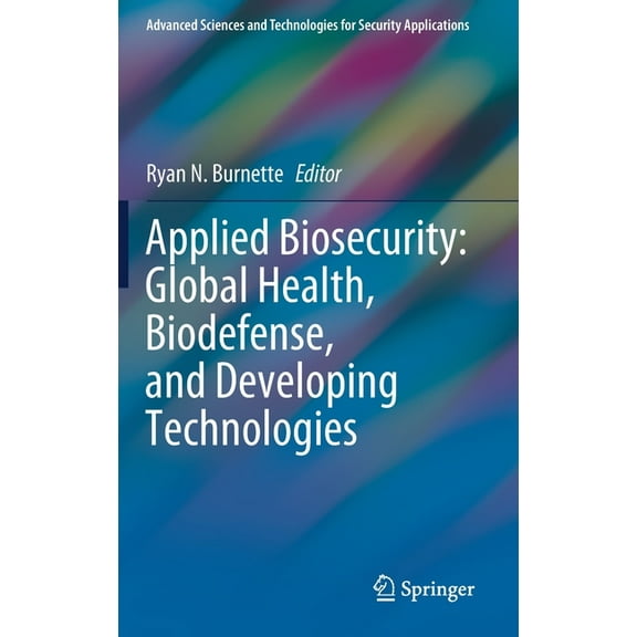 Advanced Sciences and Technologies for S Applied Biosecurity: Global Health, Biodefense, and Developing Technologies, (Hardcover)