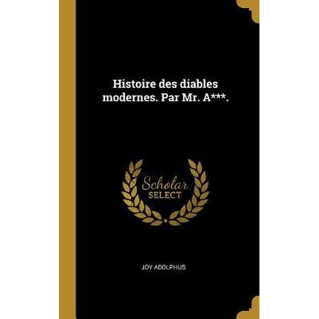 Histoire Des Diables Modernes. Par Mr. A***. Hardcover