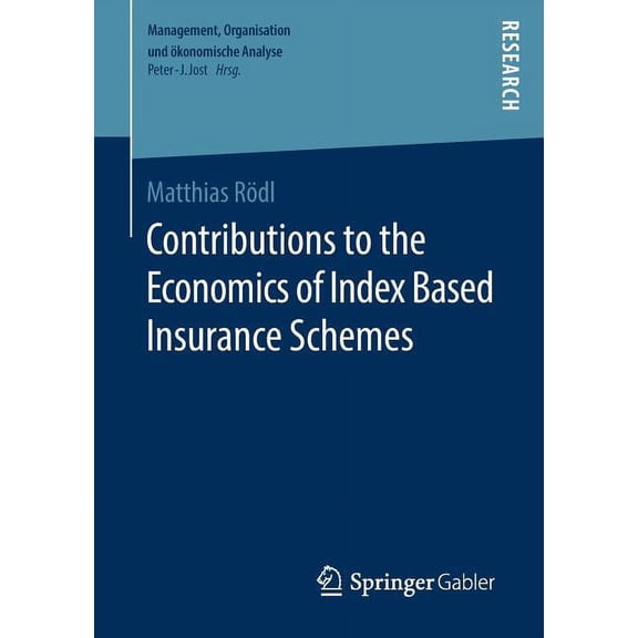 Management, Organisation Und Ãkonomische Contributions to the Economics of Index Based Insurance Schemes, (Paperback)