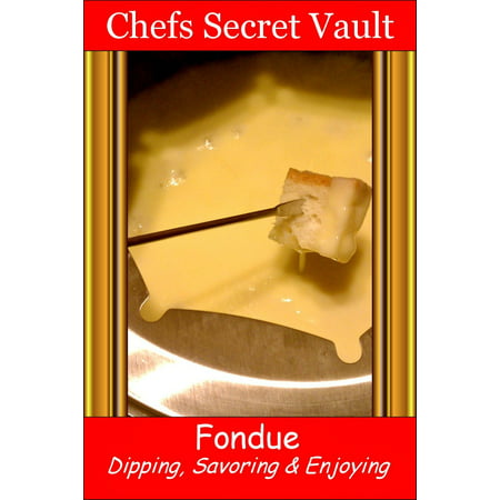 Fondue: Dipping, Savoring & Enjoying - eBook
