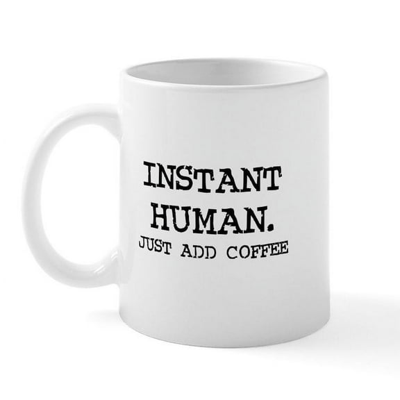CafePress - Instant Human. Just Add Coffe Mug - 11 oz Ceramic Mug - Novelty Coffee Tea Cup
