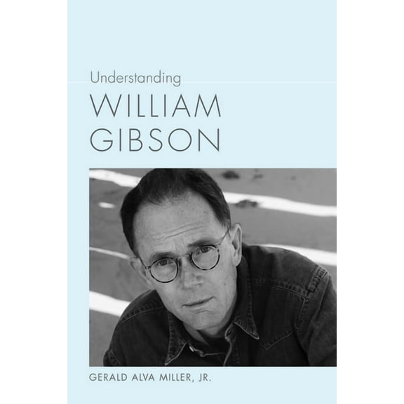 Understanding Contemporary American Lite Understanding William Gibson, (Hardcover)