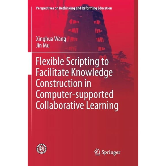 Perspectives on Rethinking and Reforming Flexible Scripting to Facilitate Knowledge Construction in Computer-Supported Collaborative Learning, (Paperback)
