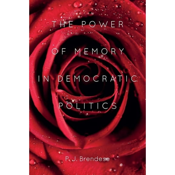 The Power of Memory in Democratic Politics, (Hardcover)