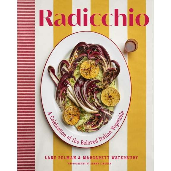Radicchio: A Celebration of the Beloved Italian Vegetable, (Hardcover)