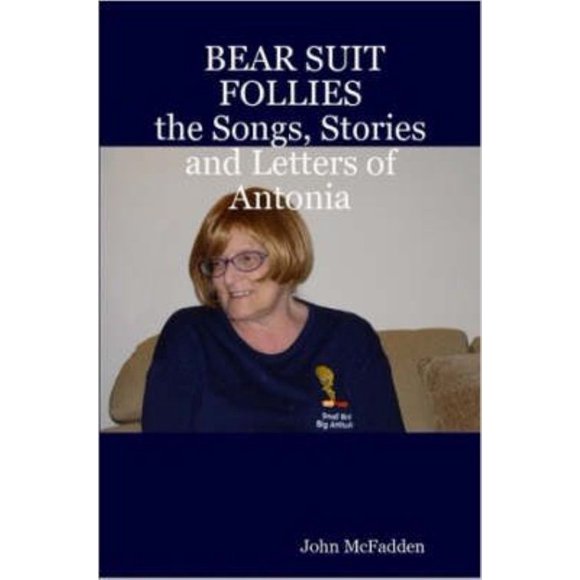 Bear Suit Follies: The Songs, Stories and Letters of Antonia