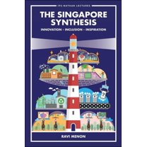 Singapore Synthesis, The: Innovation, Inclusion, Inspiration, (Paperback)