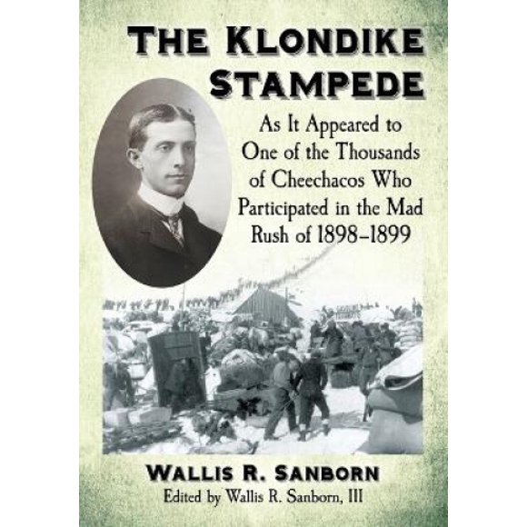 La Ruée vers le Klondike, Telle Qu'elle Apparut à l'Un des Milliers de Cheechacos Qui Participèrent à la Ruée Folle de 1898-1899