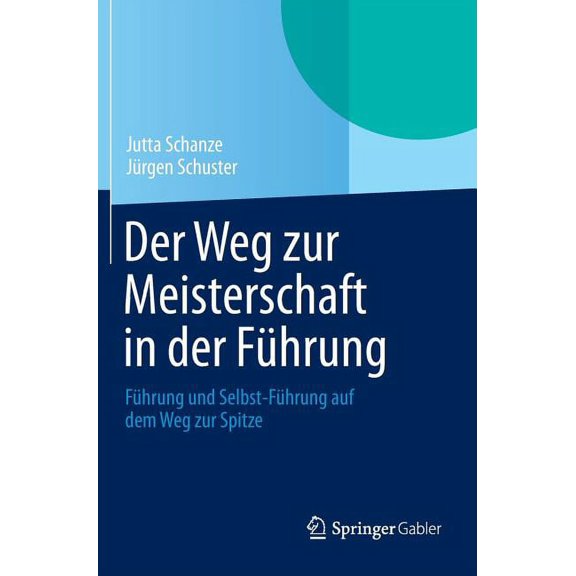Der Weg Zur Meisterschaft in Der FÃ¼hrung: FÃ¼hrung Und Selbst-FÃ¼hrung Auf Dem Weg Zur Spitze, (Hardcover)